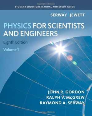 Student Solutions Manual, Volume 1 for Serway Jewett's Physics for Scientists and Engineers, 8th Edition By Raymond A. Serway, John W. Jewett