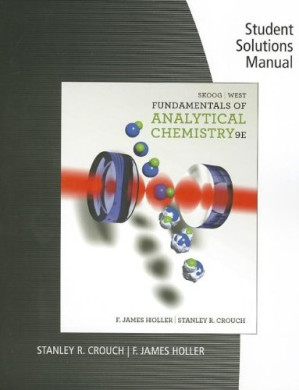 Student Solutions Manual for Skoog / West Fundamentals of Analytical Chemistry, 9th Edition By Douglas A. Skoog, Donald M. West, F. James Holler