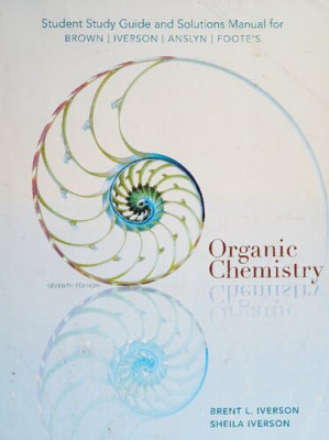 Student Study Guide and Solutions Manual for Brown's Organic Chemistry, 7th Edition By William H. Brown, Brent L. Iverson, Eric V. Anslyn, Christopher S. Foote - 9780028661766