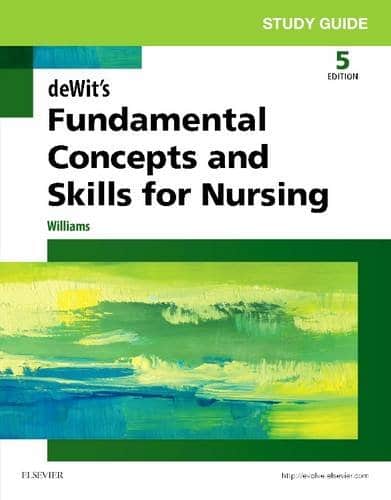 Study Guide for Dewitâ€™s Fundamental Concepts and Skills for Nursing