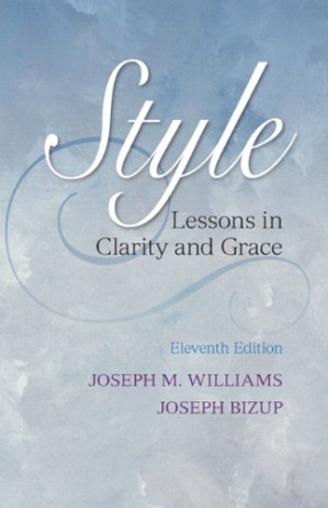 Style: Lessons in Clarity and Grace - Joseph M. Williams, Joseph Bizup - 1000000000239