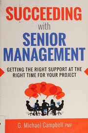 Succeeding with senior management: getting the right support at the right time for your project