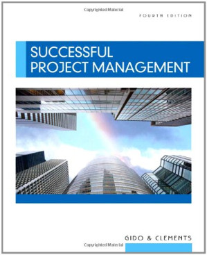 Successful Project Management, 4th Edition (with Microsoft Project CD-ROM) By Jack Gido, James P. Clements