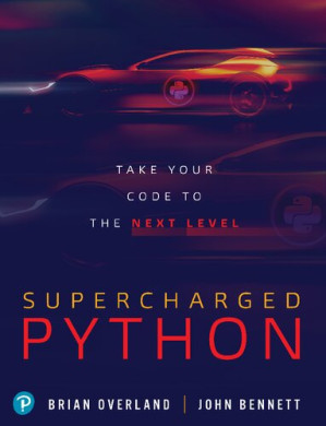 Supercharged Python: Take Your Code to the Next Level - Brian Overland; John Bennett - 9780135159941