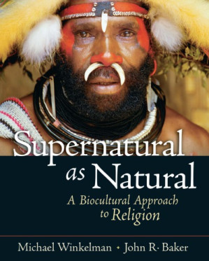 Supernatural as natural: a biocultural approach to religion - Baker, John R.;Winkelman, Michael