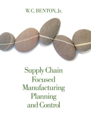 Supply Chain Focused Manufacturing Planning and Control By W. C. Benton - 9780840020932
