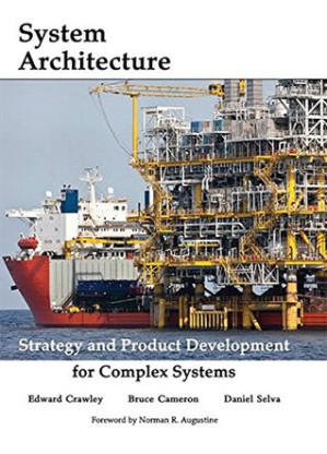 System architecture strategy and product development for complex systems - Crawley, Edward;Cameron, Bruce;Selva, Daniel