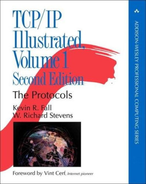 TCP/IP Illustrated, Volume 1: The Protocols - Fall, Kevin R.; Stevens, W. Richard; Wright, Gary R