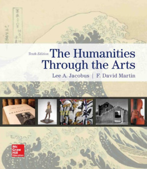 THE HUMANITIES THROUGH THE ARTS, Tenth Edition By Lee A. Jacobus and F. David Martin