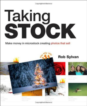 Taking Stock: Make money in microstock creating photos that sell - Sylvan, Rob