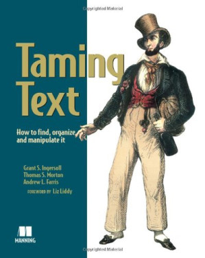 Taming Text: How to Find, Organize, and Manipulate It - Grant S. Ingersoll, Thomas S. Morton, Andrew L. Farris - 1000000000264