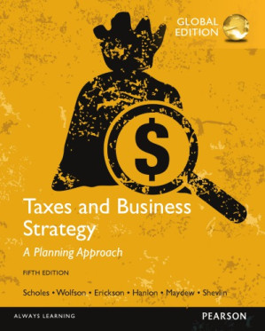 Taxes and Business Strategy: A Planning Approach, 5/e - Scholes, Myron S.