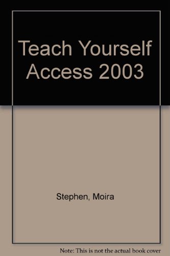 Teach Yourself - Access 2003 by Moira Stephen
