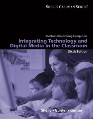 Teachers Discovering Computers: Integrating Technology and Digital Media in the Classroom, 6th Edition (Shelly Cashman Series) By Gary B. Shelly, Glenda A. Gunter, Randolph E. Gunter - 9780538469258
