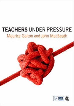 Teachers Under Pressure by Professor Maurice J Galton, Professor John MacBeath