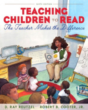 Teaching Children to Read The Teacher Makes the Difference - D. Ray Reutzel, Robert B. Cooter Jr.