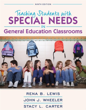 Teaching students with special needs in general education classrooms - Carter, Stacy L.;Lewis, Rena B.;Wheeler, John J