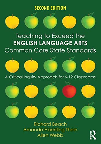 Teaching to Exceed the English Language Arts Common Core State Standards: A Critical Inquiry Approach for 6-12 Classrooms - 2nd Edition