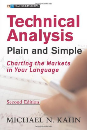Technical Analysis Plain and Simple: Charting the Markets in Your Language (2nd Edition) - Michael N. Kahn