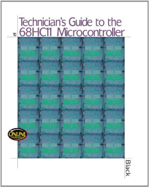 Technician's Guide to the 68HC11 Microcontroller By Dan Black