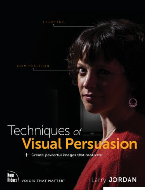 Techniques of Visual Persuasion: Create Powerful Images That Motivate - Larry Jordan - 9780136766797-1