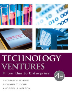 Technology ventures : from idea to enterprise By Byers, Thomas H.; Dorf, Richard C.; Nelson, Andrew J.
