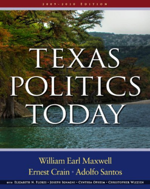 Texas Politics Today 2009-2010 By William Earl Maxwell, Ernest Crain, Adolfo Santos