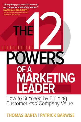 The 12 powers of a marketing leader: how to succeed by building customer and company value