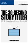 The 30-Second Storyteller: The Art and Business of Directing Commercials By Richter, Thomas;Staff, Course PTR Development