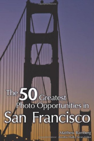 The 50 Greatest Photo Opportunities in San Francisco By Matthew Bamberg
