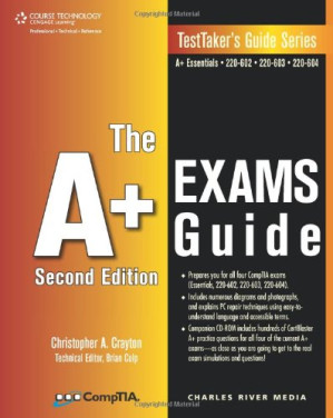 The A+ Exams Guide: Preparation Guide for the CompTIA Essentials, 220-602, 220-603, and 220-604 Exams (Testtaker's Guide Series)