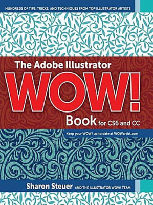 The Adobe Illustrator WOW! Book for CS6 and CC - Sharon Steuer
