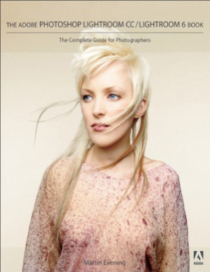 The Adobe Photoshop Lightroom CC / Lightroom 6 Book: The Complete Guide for Photographers - Evening, Martin