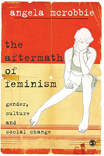 The Aftermath of Feminism: Gender, Culture and Social Change (Culture, Representation and Identity series)