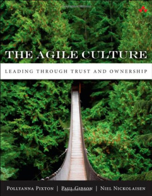 The Agile culture: leading through trust and ownership - Gibson, Paul; Nickolaisen, Niel; Pixton, Pollyanna - 9780133463187-1