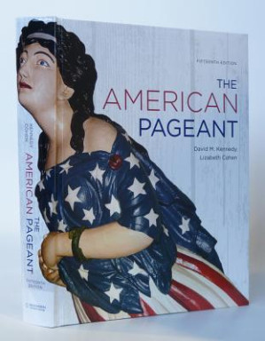 The American Pageant : A History of the American People By Thomas A. Bailey; David M. Kennedy; Lizabeth Cohen