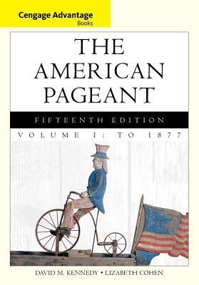 The American Pageant, Volume 1: To 1877 By David Kennedy; Lizabeth Cohen