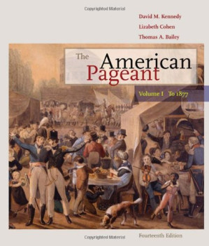 The American Pageant: Volume I: To 1877 By David M. Kennedy, Lizabeth Cohen, Thomas Bailey