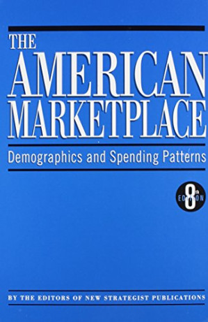 The American marketplace : demographics and spending patterns By Strategist