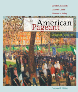 The American pageant: a history of the American people. Vol. 2, Since 1865 By Bailey, Thomas Andrew;Cohen, Lizabeth;Kennedy, David M