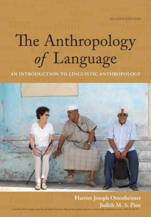 The Anthropology of Language: An Introduction to Linguistic Anthropology By Harriet Joseph Ottenheimer, Judith M.S. Pine