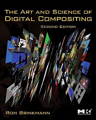 The Art and Science of Digital Compositing, Second Edition: Techniques for Visual Effects, Animation and Motion Graphics (The Morgan Kaufmann Series in Computer Graphics) - 2nd Edition