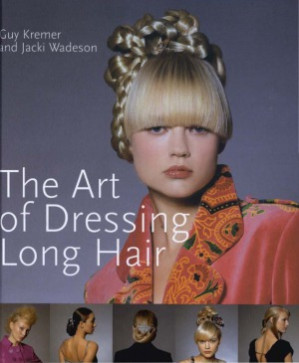 The Art of Dressing Long Hair By Guy Kremer, Jacki Wadeson