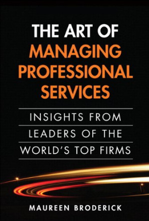 The Art of Managing Professional Services: Insights from Leaders of the World's Top Firms - Maureen Broderick