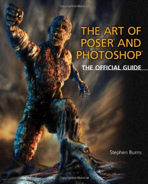 The Art of Poser and Photoshop: The Official e-frontier Guide By Stephen Burns