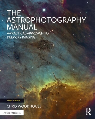 The Astrophotography Manual: A Practical Approach to Deep Sky Imaging - 9781003463108