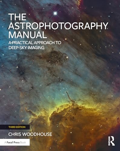 The Astrophotography Manual: A Practical Approach to Deep Sky Imaging - 9781032601236