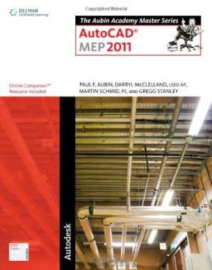 The Aubin Academy Master Series: AutoCAD MEP 2011 By Paul F. Aubin, Darryl McClelland, Martin J. Schmid, Gregg Stanley