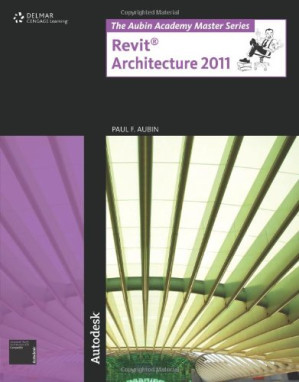 The Aubin Academy Master Series: Revit Architecture 2011 By Paul F. Aubin - 9781435486416