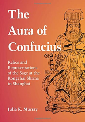 The Aura of Confucius: Relics and Representations of the Sage at the Kongzhai Shrine in Shanghai